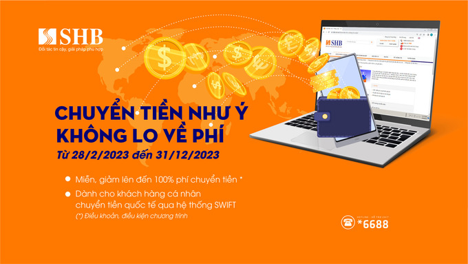SHB đồng thời triển khai chương trình ưu đãi “Chuyển tiền như ý – Không lo về phí” dành cho các khách hàng cá nhân